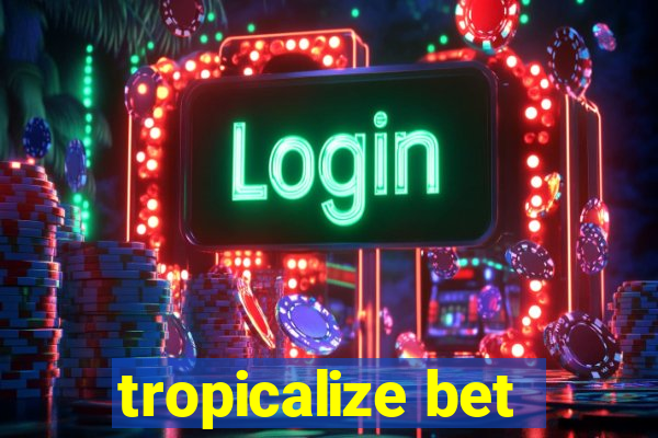 tropicalize bet